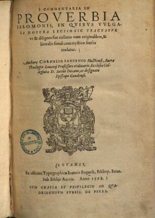 Commentaria in Proverbia Salomonis : in quibus vulgata nostra lectio sic tractatur ut et diligens fiat collatio cum originalibus & literalis simul cum mystico sensus tradatur