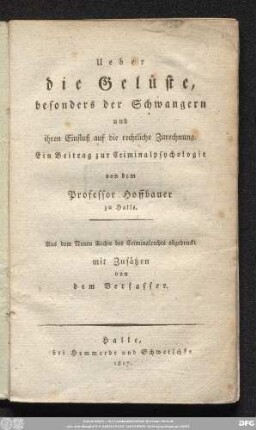 Ueber die Gelüste, besonders der Schwangern und ihren Einfluß auf die rechtliche Zurechnung : Ein Beitrag zur Criminalpsychologie