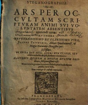 Steganographia: Hoc est: Ars Per Occultam Scripturam Animi Sui Voluntatem Absentibus aperiendi certa