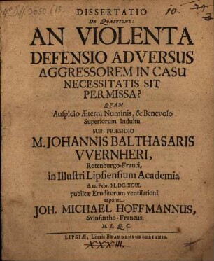 Dissertatio De Questione: An Violenta Defensio Adversus Aggressorem In Casu Necessitatis Sit Permissa?