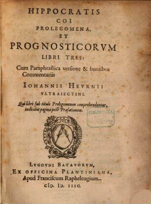 Hippocratis Coi Prolegomena, Et Prognosticorvm Libri Tres