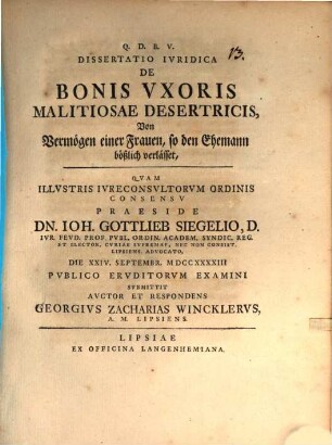 Dissertatio Ivridica De Bonis Vxoris Malitiosae Desertricis = Von Vermögen einer Frauen, so den Ehemann bößlich verlässet
