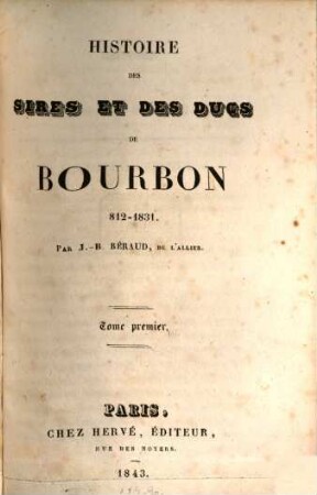 Histoire des sires et des ducs Bourbon 812 - 1831, I