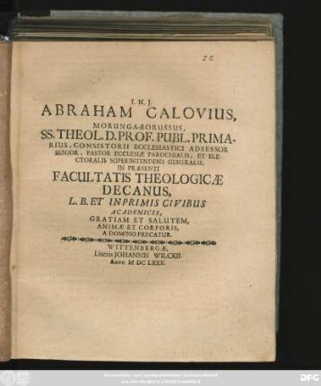 Abraham Calovius, Morunga-Borussus, SS. Theol. D. Prof. Publ. Primarius, ... Facultatis Theologicae Decanus, L. B. Et Inprimis Civibus Academicis, Gratiam Et Salutem, Animae Et Corporis, A Domino Precatur