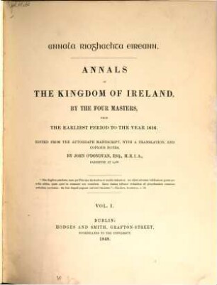 Annals of the Kingdom of Ireland by the four masters, from the earliest period to the year 1616 : Ed. from the autograph. manuscript with a transl. and copious notes by John O'Donovan. 1
