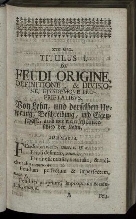 Titulus I. De Feudi Origine, Definitione, & Divisione, Ejusdemque Proprietatibus. - Titulus V. De Successionibus Feudi.