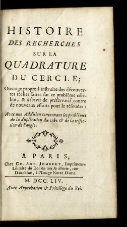 Histoire des recherches sur la quadrature du cercle : Ouvrage propre à instruire des découvertes réelles faites sur ce problême célèbre, & à servir de préservatif contre de nouveaux efforts pour le résoudre ; Avec une Addition concernant les problêmes de la duplication du cube & de la trisection de l'angle