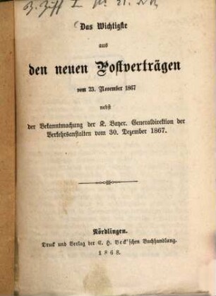 Das Wichtigste aus den neuen Postverträgen vom 23. Nov. 1867 nebst der Bekanntmachung der K. Bayer. Generaldirektion der Verkehrs-Anstalten vom 30. Dez. 1867