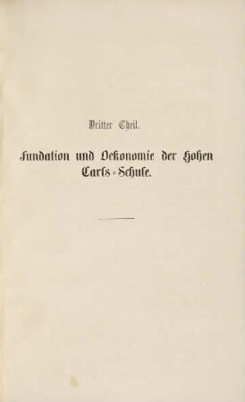 127-160, Dritter Theil. Fundation und Oekonomie der Hohen Carls-Schule