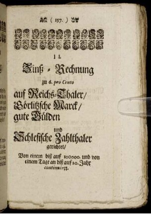 II. Zinß-Rechnung zu 6. pro Cento auf Reichs-Thaler, Görlitzsche Marck, gute Gülden und Schlesische Zahlthaler gerichtet, [...]