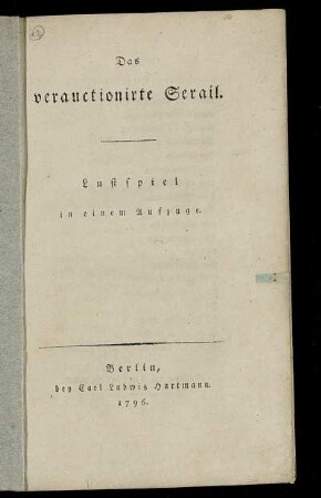 Das verauctionirte Serail : Lustspiel in einem Aufzuge