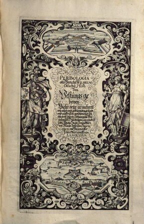 Peribologia oder Bericht Wilhelmi Dilichij Hist: Von Vestungs gebewen, 1. Von Qualiteten undt Beschaffenheit des Orts, welche zu einer Bevestigung erfordert werden