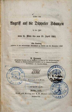 Ueber den Angriff auf die Düppeler Schanzen in der Zeit vom 15. März bis zum 18. April 1864 : ein Vortrag, gehalten in der militairischen Gesellschaft zu Berlin am 14. November 1864