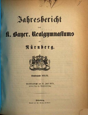 Jahresbericht über das K. Bayer. Realgymnasium und die Reformschule in Nürnberg. 1871/72 (1872)