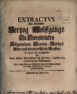 Extract aus Weyland Herzog Wolfgangs zu Zweybrücken ... Testament