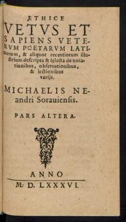 Ethice Vetus Et Sapiens Veterum Poetarum Latinorum, & aliquot recentiorum Illustrium descripta & selecta de notationibus, observationibus, & lectionibus variis ... Pars Altera.