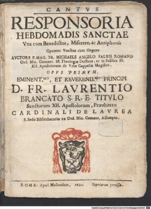 RESPONSORIA HEBDOMADIS SANCTAE : Vna cum Benedictus, Miserere, ac Antiphonis Quatuor Vocibus cum Organo ... OPVS PRIMVM