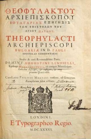 Theophylaktou Archiepiskopou Boulgarias Exēgēsis tōn Epistolōn tou Hagiou Paulou : = Theophylacti Archiepiscopi Bulgariae In D. Pauli epistolas commentarii