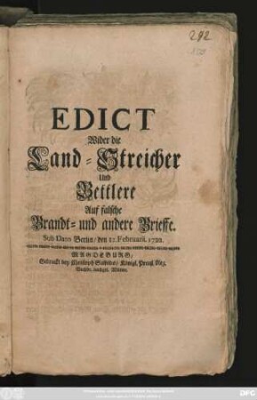 Edict Wider die Land-Streicher und Bettlere Auf falsche Brandt- und andere Brieffe : Sub Dato Berlin, den 12. Februarii 1722.