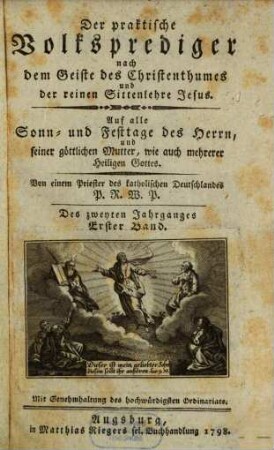Der Praktische Volksprediger nach dem Geiste des Christenthums und der reinen Sittenlehre Jesus : auf alle Sonn- und Festtage d. Herrn u. seiner göttl. Mutter, wie auch mehrerer Heiligen Gottes. 2. 1798, 1