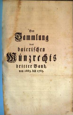 Sammlung des baierischen Münzrechts, 3. Von 1665 bis 1765