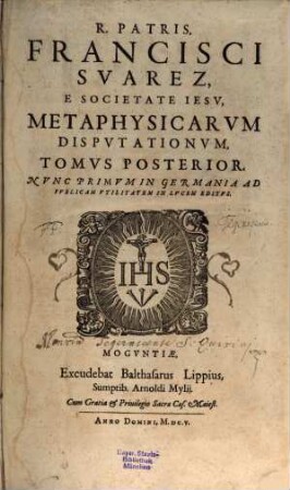 Metaphysicarum disputationum ... tomi duo. 2. (1605). - 662 S., 44 Bl.