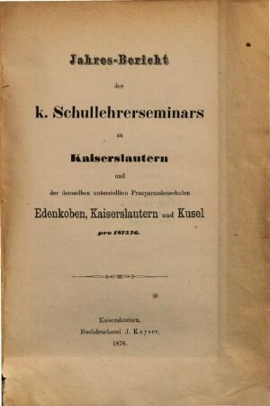 Jahres-Bericht des Kgl. Schullehrer-Seminars zu Kaiserslautern. 1875/76