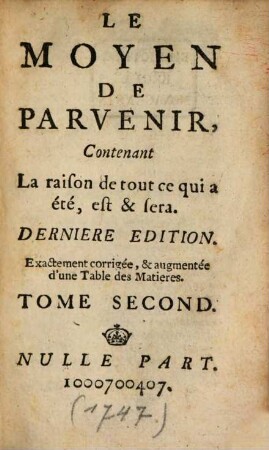 Le Moyen De Parvenir : Contenant La raison de tout ce qui a été, est & sera. 2