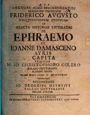 Rectore Acad. ... Friderico Augusto Disquisitionem crit. in selecta historiae litteratae de Ephraemo et Ioanne Damasceno Syris capita