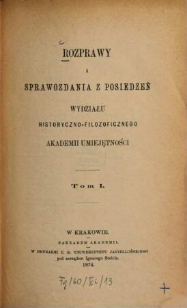 Rozprawy i sprawozdania z posiedzeń Wydziału Historyczno-Filozoficznego Akademii Umieje̜tności. 1. 1874