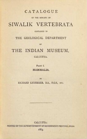 Catalogue of the remains of Siwalik Vertebrata contained in the Geological Department of the Indian Museum, Calcutta, 1