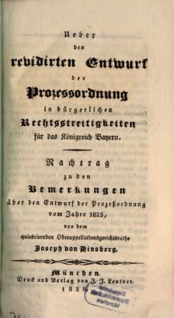 Über den revidirten Entwurf der Prozeßordnung in bürgerlichen Rechtsstreitigkeiten für das Königreich Bayern : Nachtrag zu den Bemerkungen über den Entwurf der Prozeßordnung vom J. 1825