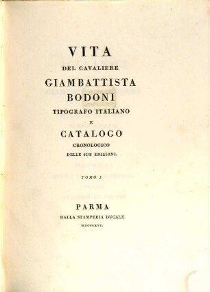 Vita del cavaliere Giambattista Bodoni tipografo Italiano e catalogo cronologico delle sue edizioni, 1