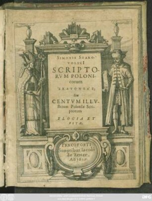 Simonis Starovolsci[i] Scriptorum Polonicorum Hekatontas; Seu Centum Illustrium Poloniae Scriptorum Elogia Et Vitae
