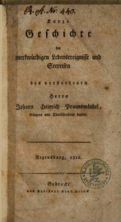 Kurze Geschichte der merkwürdigen Lebensereignisse und Seereisen des verstorbenen Herrn Johann Heinrich Praunsmändel, Bürgers und Thorschreibers dahier