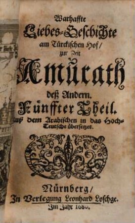 Warhaffte LiebesGeschichte am Türckischen Hof zur Zeit Amurath deß Andern ... : Auß dem Arabischen in das Hochteutsche übersetzet, 5
