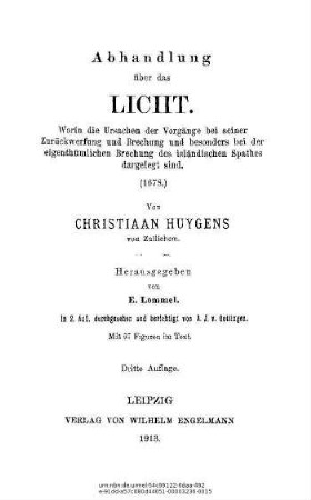 20: Abhandlung über das Licht : worin die Ursachen der Vorgänge bei seiner Zurückwerfung und Brechung und besonders bei der eigenthümlichen Brechung des isländischen Spathes dargelegt sind