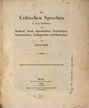 Die Celtischen Sprachen in ihrem Verhältnisse zum Sanskrit, Zend, Griechischen, Lateinischen, Germanischen, Litthauischen und Slawischen : Gelesen in der Akademie der Wissenschaften am 13. December 1838