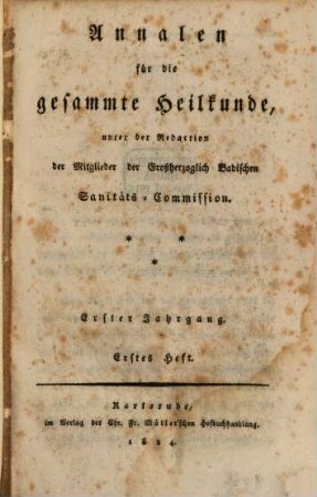 Annalen für die gesammte Heilkunde : unter d. Redaction d.Mitglieder d. Grossherzoglich Badischen Sanitäts-Commission. 1. 1824
