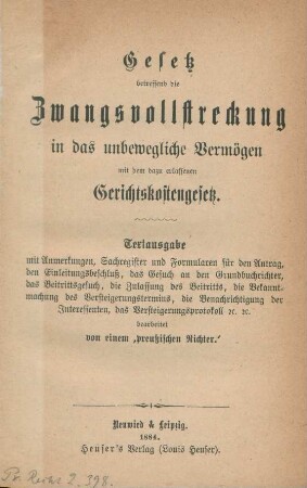 Gesetz betreffend die Zwangsvollstreckung in das unbewegliche Vermögen mit dem dazu erlassenen Gerichtskostengesetz : Textausgabe mit Anmerkungen, Sachregister und Formularen für den Antrag, den Einleitungsbeschluß, das Gesuch an den Grundbuchrichter, das Beitrittsgesuch, die Zulassung des Beitritts, die Bekanntmachung des Versteigerungstermins, die Benachrichtigung der Interessenten, das Versteigerungsprotokoll [et]c. [et]c.