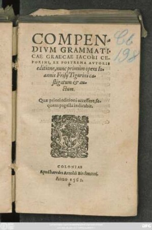 COMPEN=||DIVM GRAMMATI=||CAE GRAECAE IACOBI CE-||PORINI, EX POSTREMA AVTORIS || editione, nunc primùm opera Io=||annis Frisij Tigurini ca=||stigatum et au=||ctum.|| ... ||