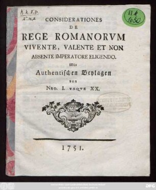 Considerationes De Rege Romanorvm Vivente, Valente Et Non Absente Imperatore Eligendo : Mit Authentischen Beylagen von Nro. I. Vsqve XX.