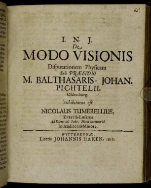De Modo Visionis Disputationem Physicam Sub Praesidio M. Balthasaris-Johan. Pichtelii, Oldenburg. exhibiturus est Nicolaus Tumerellius, Zittavia-Lusatus Ad Diem 26. Febr. ...
