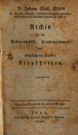 Archiv für die Geburtshülfe, Frauenzimmer- und neugebohrner Kinderkrankheiten und Pharmakologie. 2. 1789/90, St. 3 - 4