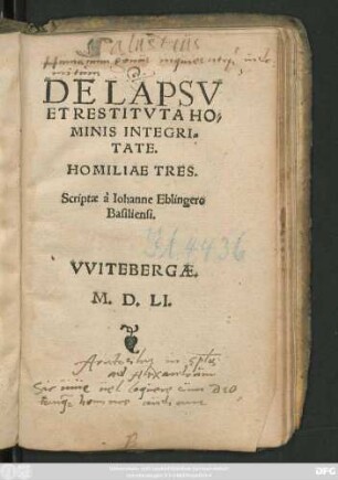 DE LAPSV || ET RESTITVTA HO=||MINIS INTEGRI=||TATE.|| HOMILIAE TRES.|| Scriptae à Iohanne Eblingero || Basiliensi.||