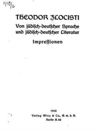 Von jüdisch-deutscher Sprache und jüdisch-deutscher Literatur : Impressionen / Theodor Zlocisti