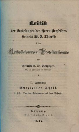 Kritik der Vorlesungen des Herrn Professors Heinrich W. J. Thiersch über Katholicismus und Protestantismus. 2,2, Specieller Theil ; 2, Von den Sakramenten und dem Meßopfer