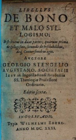 Libellus De Bono Et Malo Syllogismo : Distributus in duas partes; quarum prima de Syllogismo, secunda de Insolubilbus, deq[ue] Conversionibus agit