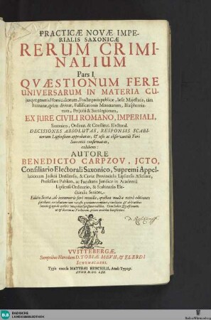 1: Quaestionum fere universarum in materia cuiusque generis homicidiorum, fractae pacis publicae, laesae Majestatis ... falsificationis monetarum, blasphemiarum, periurii & sortilegiorum ... decisiones absolutas ... exhibens