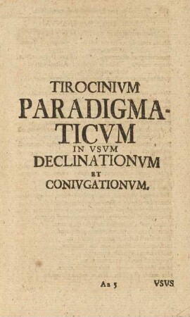 Tirocinivm Paradigmaticvm in vsvm Declinationvm et Conivgationvm